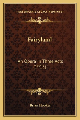 Fairyland: An Opera in Three Acts (1915) - Hooker, Brian
