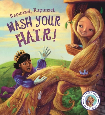 Fairytales Gone Wrong: Rapunzel, Rapunzel, Wash Your Hair!: A Story about Hair Hygiene - Smallman, Steve