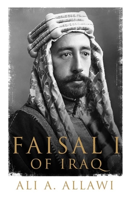 Faisal I of Iraq - Allawi, Ali A.