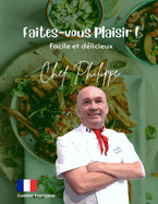 Faites vous Plaisir !: Facile et dlicieux