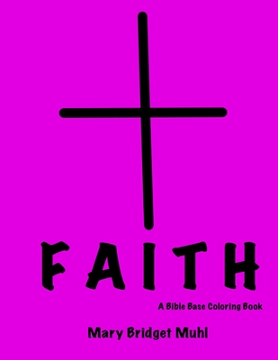 Faith: A Bible bases coloring book - Muhl, Mary Bridget