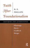 Faith After Foundationalism: Plantinga-rorty-lindbeck-berger-- Critiques And Alternatives