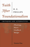 Faith After Foundationalism: Plantinga-Rorty-Lindbeck-Berger-- Critiques and Alternatives
