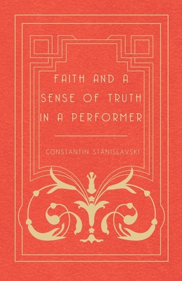 Faith and a Sense of Truth in a Performer - Stanislavsky, Constantin