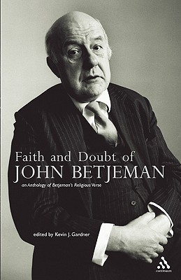 Faith and Doubt of John Betjeman: An Anthology of His Religious Verse - Gardner, Kevin J