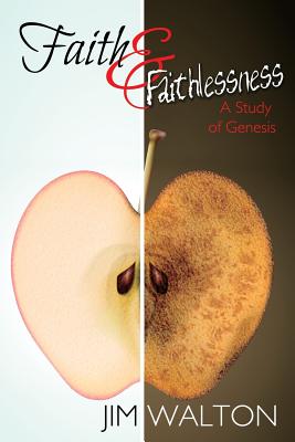 Faith and Faithlessness: A Study of Genesis - Walton, Jim