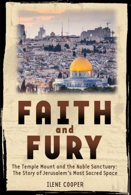 Faith and Fury: The Story of Jerusalem's Temple Mount - Cooper, Ilene