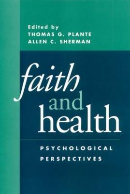 Faith and Health: Psychological Perspectives - Plante, Thomas G, PhD, Abpp (Editor)