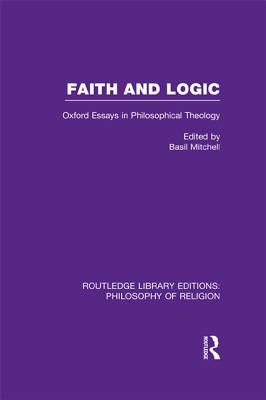 Faith and Logic: Oxford Essays in Philosophical Theology - Mitchell, Basil (Editor)