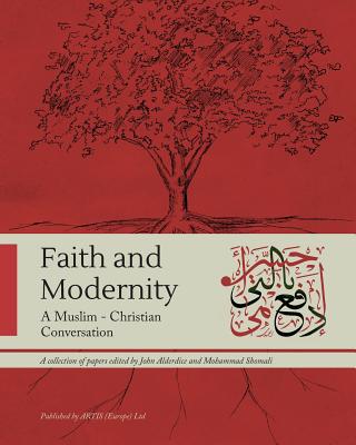 Faith and Modernity: A Muslim - Christian Conversation - Mokhtari, Mohammad Hossein (Contributions by), and Musk, Bill (Contributions by), and Taylor, James Patton (Contributions by)