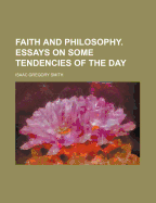 Faith and Philosophy: Essays on Some Tendencies of the Day