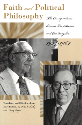 Faith and Political Philosophy: The Correspondence Between Leo Strauss and Eric Voegelin, 1934-1964 - Emberley, Peter (Translated by), and Cooper, Barry (Translated by)