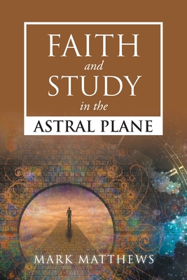 Faith and Study in the Astral Plane - Matthews, Mark