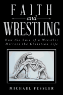 Faith and Wrestling: How the Role of a Wrestler Mirrors the Christian Life