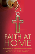 Faith at Home: A Handbook for Cautiously Christian Parents