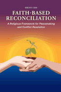 Faith-Based Reconciliation: A Religious Framework for Peacemaking and Conflict Resolution