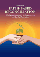 Faith-Based Reconciliation: A Religious Framework for Peacemaking and Conflict Resolution