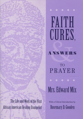 Faith Cures, and Answers to Prayer: The Life and Work of the First African American Healing Evangelist - Mix, Mrs Edward