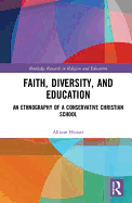 Faith, Diversity, and Education: An Ethnography of a Conservative Christian School