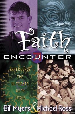 Faith Encounter - Myers, Bill, and Ross, Michael, PhD