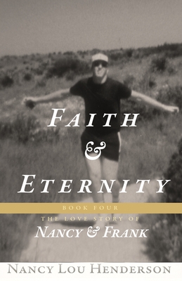 Faith & Eternity: The Love Story of Nancy & Frank: Book IV: The Love Story of Nancy & Frank - Michalski, Anthony R (Editor), and Hadash, Angela (Photographer), and Henderson, Nancy Lou