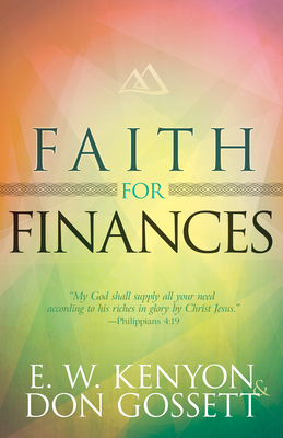 Faith for Finances - Kenyon, E W, and Gossett, Don