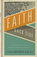 Faith from the Back Side: A Different Take on What It Means to Believe