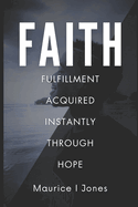 Faith: Fulfillment Acquired Instantly Through Hope
