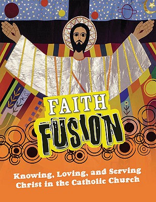 Faith Fusion: Knowing, Loving, and Serving Christ in the Catholic Church - Shahin, Gloria, and Dziena, David, and Hafemann, Father George