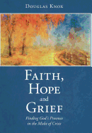 Faith, Hope and Grief: Finding God's Presence in the Midst of Crisis