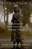 Faith in Fallacy: A Century of State-Sanctioned Science Denial