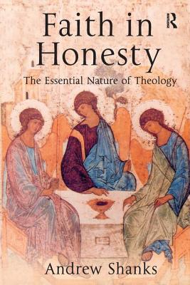 Faith in Honesty: The Essential Nature of Theology - Shanks, Andrew