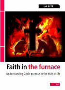 Faith in the Furnace: Understanding God's Purpose in the Trials of Life