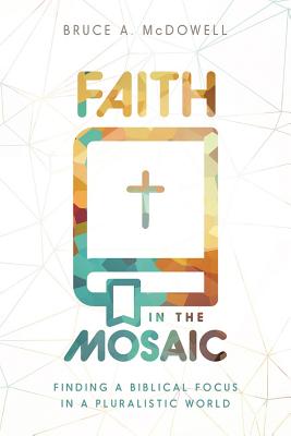 Faith in the Mosaic - McDowell, Bruce, Dr.