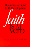 Faith is a Verb: The Dynamics of Adult Faith Development