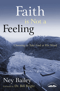 Faith is Not a Feeling: Choosing to Take God at His Word
