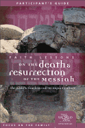 Faith Lessons on the Death and Resurrection of the Messiah (Church Vol 4) Participant's Guide: The Bible's Timeless Call to Impact Culture - Zondervan Publishing, and Vander Laan, Ray, and Markham, Judith