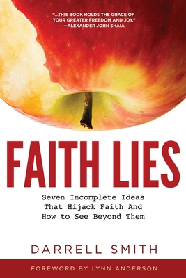 Faith Lies: Seven Incomplete Ideas That Hijack Faith and How to See Beyond Them - Smith, Darrell