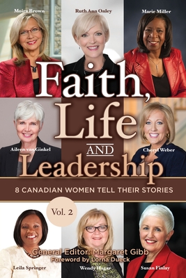 Faith, Life and Leadership: Vol 2: 8 Canadian Women Tell Their Stories - Gibb, Margaret (Editor), and Springer, Leila (Contributions by), and Brown, Moira (Contributions by)