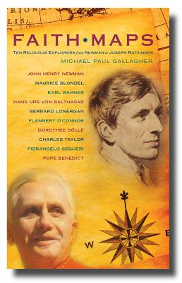 Faith Maps: Ten Religious Explorers from Newman to Joseph Ratzinger - Gallagher, Michael Paul