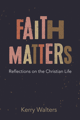 Faith Matters: Reflections on the Christian Life - Walters, Kerry