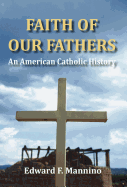 Faith of Our Fathers: An American Catholic History