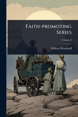 Faith-promoting Series - Woodruff, Wilford