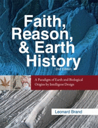 Faith, Reason, & Earth History: A Paradigm of Earth and Biological Origins by Intelligent Design