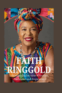 Faith Ringgold: Lebensgeschichte eines Knstlers, Aktivisten und Inspirators