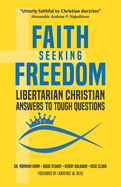 Faith Seeking Freedom: Libertarian Christian Answers to Tough Questions