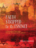 Faith Stripped to Its Essence: A Discordant Pilgrimage Through Shusaku Endo's Silence