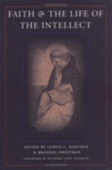 Faith & the Life of the Intellect - Hancock, Curtis L (Editor), and Sweetman, Brendan, Professor (Editor), and Neuhaus, Richard John, Father (Foreword by)