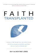 Faith Transplanted: A journey of faith through illness and medical trauma, told with raw honesty and more detail than you may be comfortable with.
