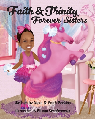 Faith & Trinity, Forever Sisters - Perkins, Faith, and Serafimovska, Biljana (Illustrator), and Perkins, Neka